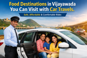 Food Destinations in Vijayawada You Can Visit with Car Travels